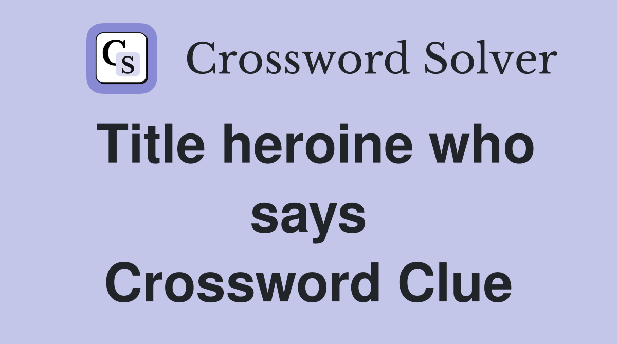 Title heroine who says 